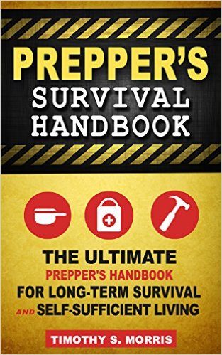 Prepper's Survival Handbook: The Ultimate Prepper's Handbook for Long-Term Survival and Self-Sufficient Living (Practical Preppers)